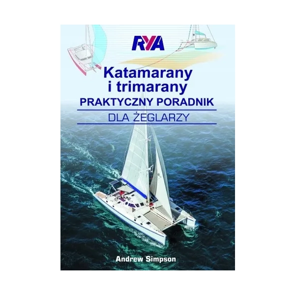 Katamarany i trimarany Praktyczny poradnik dla żeglarzy Andrew Simpson Nautica