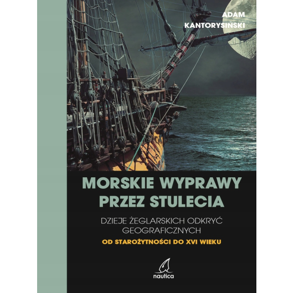 Morskie wyprawy przez stulecia. Dzieje żeglarskich odkryć geograficznych