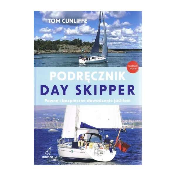Day skipper. Pewne i bezpieczne dowodzenie jachtem Tom Cunliffe