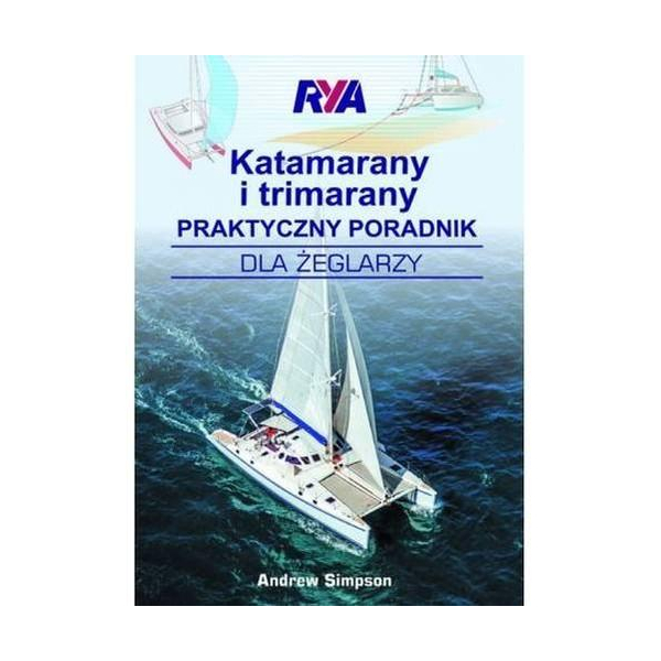 Katamarany i trimarany Praktyczny poradnik dla żeglarzy Andrew Simpson