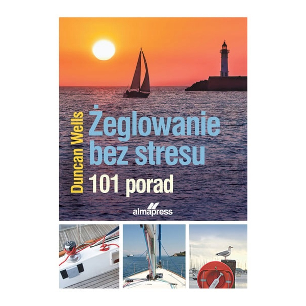 Żeglowanie bez stresu. 101 porad Duncan Wells