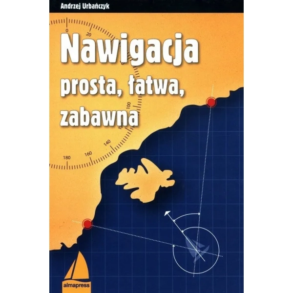 Nawigacja prosta, łatwa, zabawna (wyd.2021) Andrzej Urbańczyk Almapress