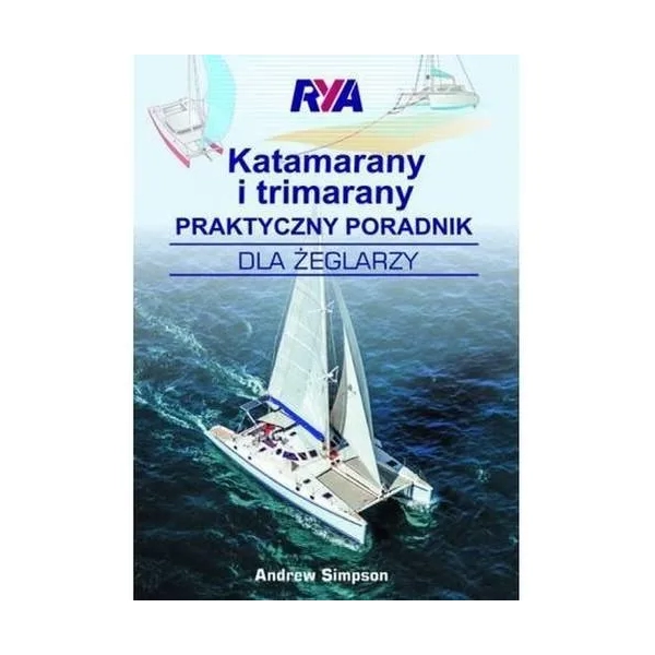Katamarany i trimarany Praktyczny poradnik dla żeglarzy Andrew Simpson Nautica