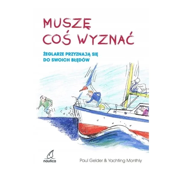 Muszę coś wyznać. Żeglarze przyznają się do swoich błędów Paul Gelder Nautica