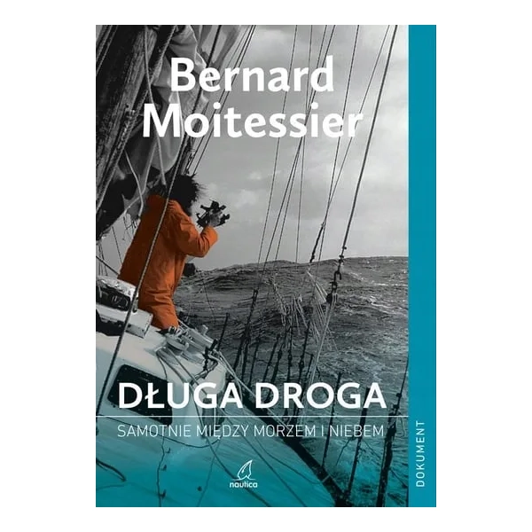 Długa droga. Samotnie między morzem i niebem Moitessier Bernard Nautica
