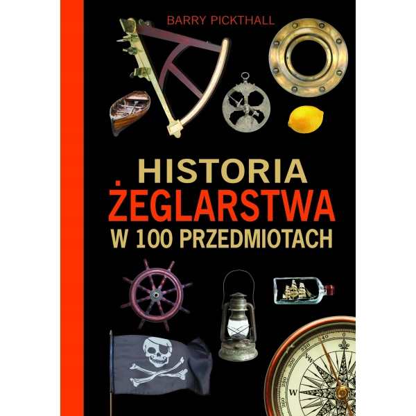 Historia żeglarstwa w 100 przedmiotach Barry Pickthall Nautica